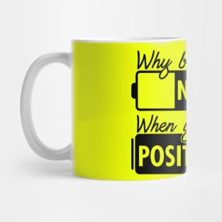 Why Be Negative You Can Be Positive Mug